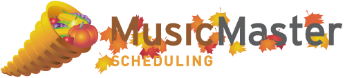 Happy Thanksgiving! MusicMaster Scheduling